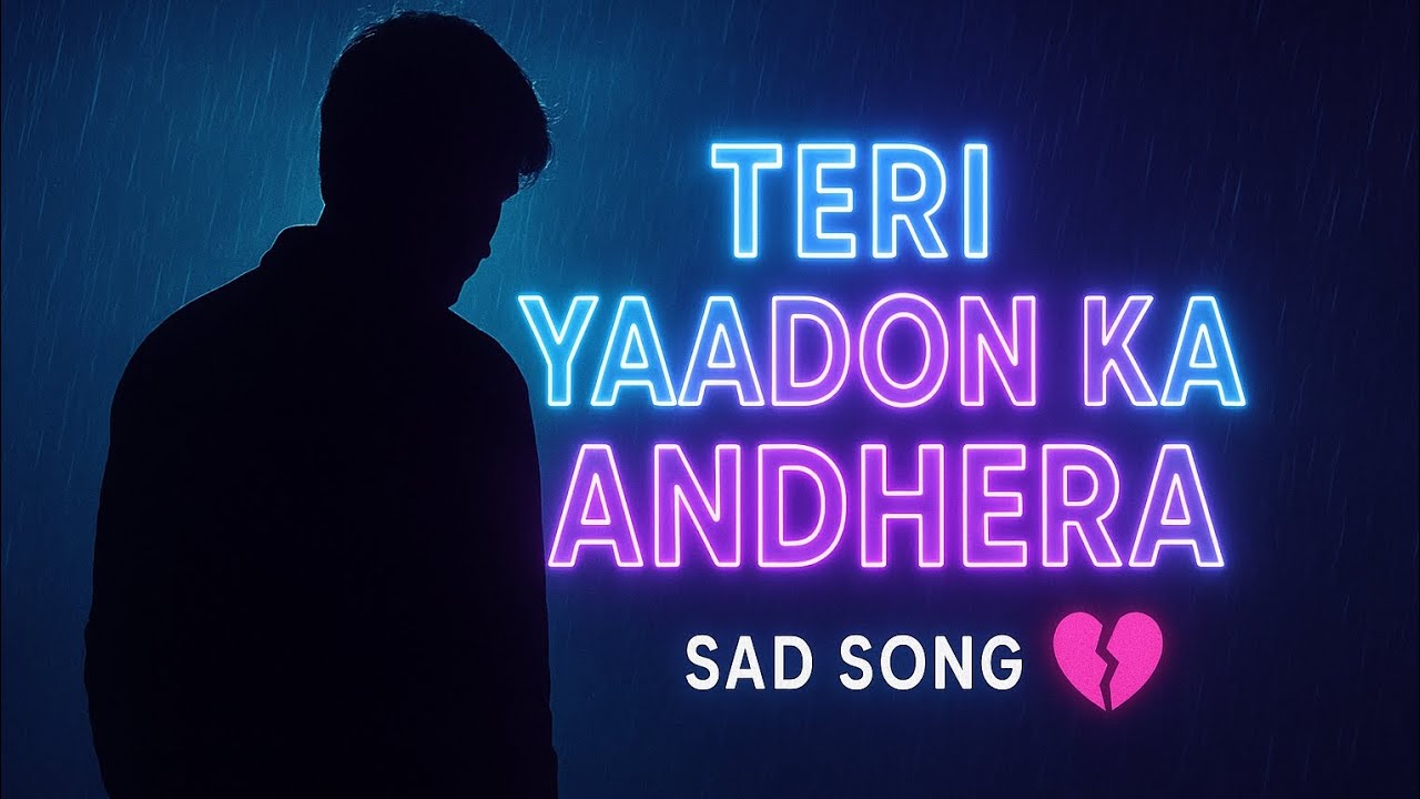 Teri Yaadon Ka Andhera – Heartbreak Sad Song | Male Vocal | Broken Love Story 