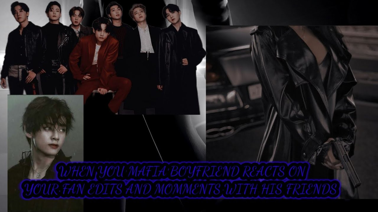 When your mafia boyfriend reacts on your fan edits and moments with his friends (Kim Taehyung FF)