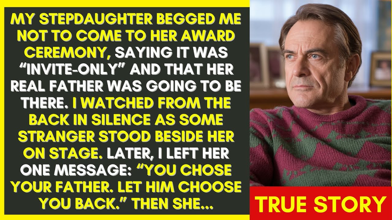 MY STEPDAUGHTER BEGGED ME NOT TO COME FOR HER AWARD CEREMONY ONLY TO INTRODUCE SOMEONE ELSE. SO I...