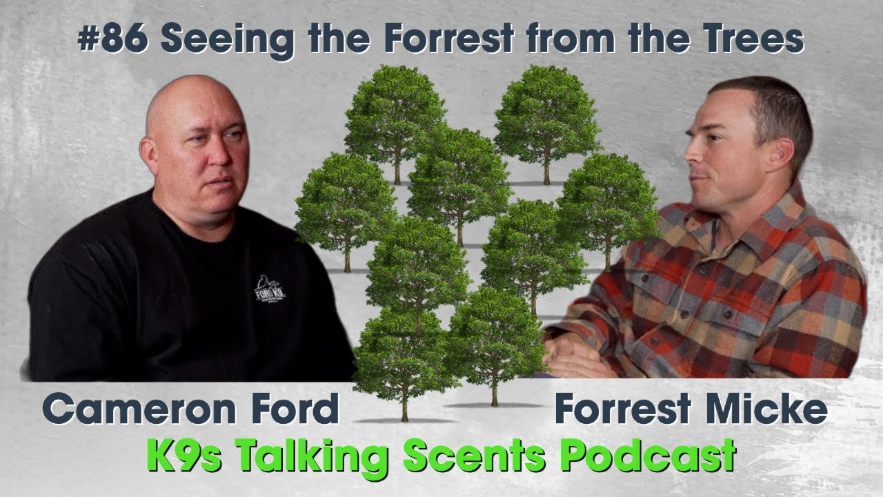 #86 Seeing the Forrest from the Trees with Forrest Micke - K9s Talking Scents Podcast