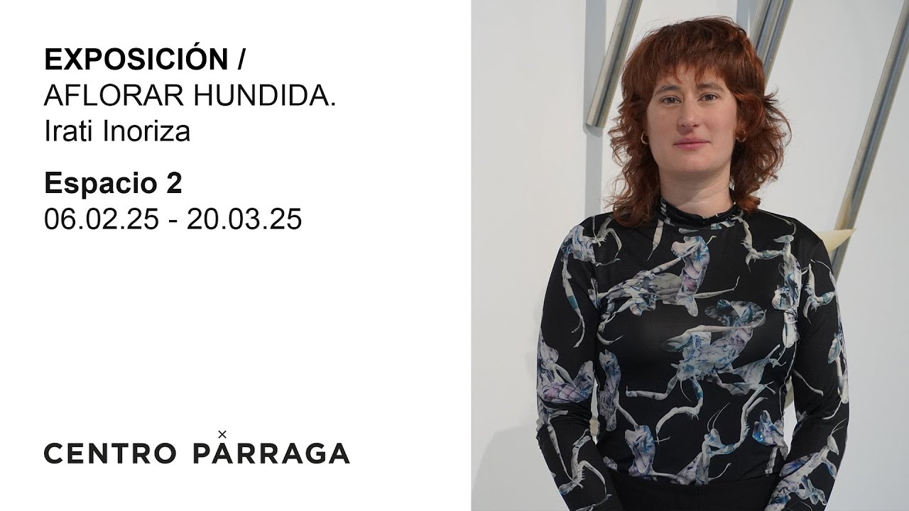 EXPOSICIÓN / AFLORAR HUNDIDA. Irati Inoriza