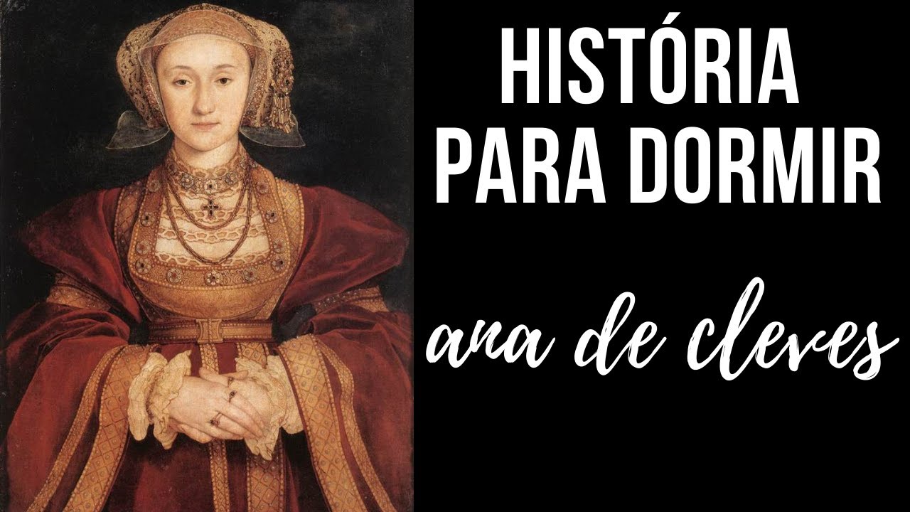 História para Dormir: Ana de Cleves (4a Esposa do rei Henrique VIII)