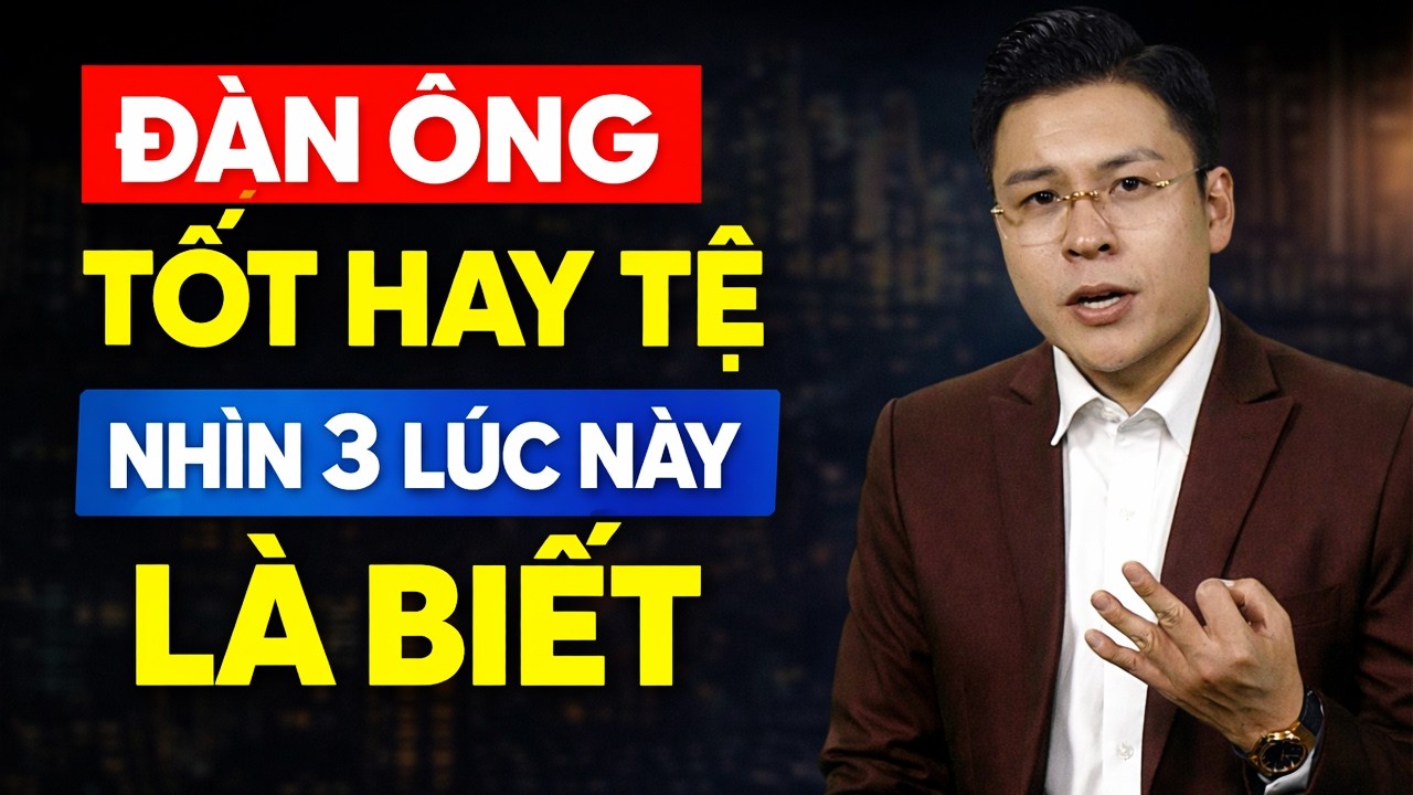 Muốn Biết Đàn Ông Tốt Hay Tệ? Hãy Nhìn Họ Ở 3 Thời Điểm Này - GNV