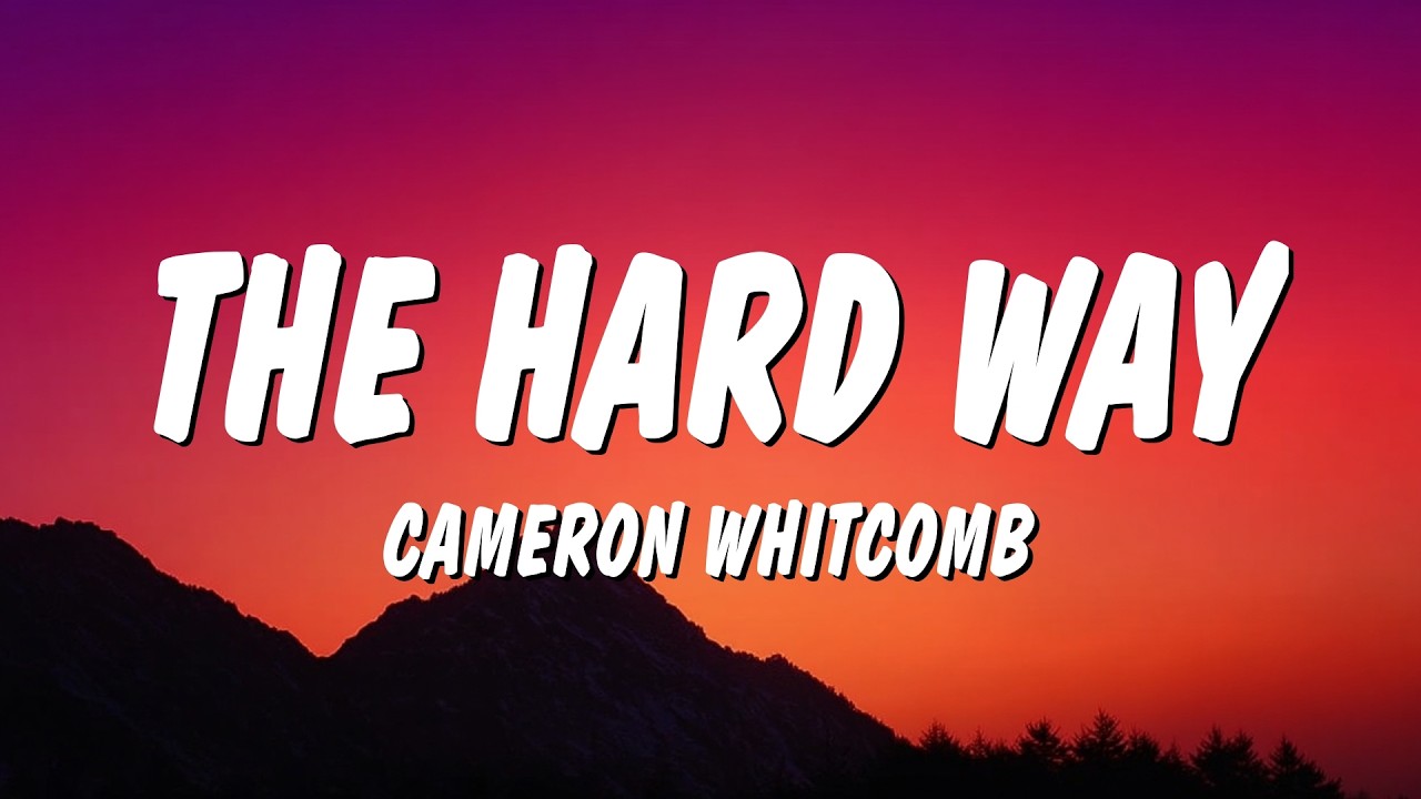 Cameron Whitcomb - The Hard Way (Lyrics)