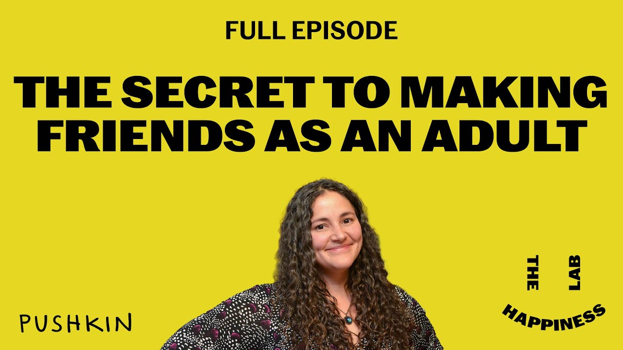 The Secret to Making Friends as an Adult | The Happiness Lab | Dr. Laurie Santos