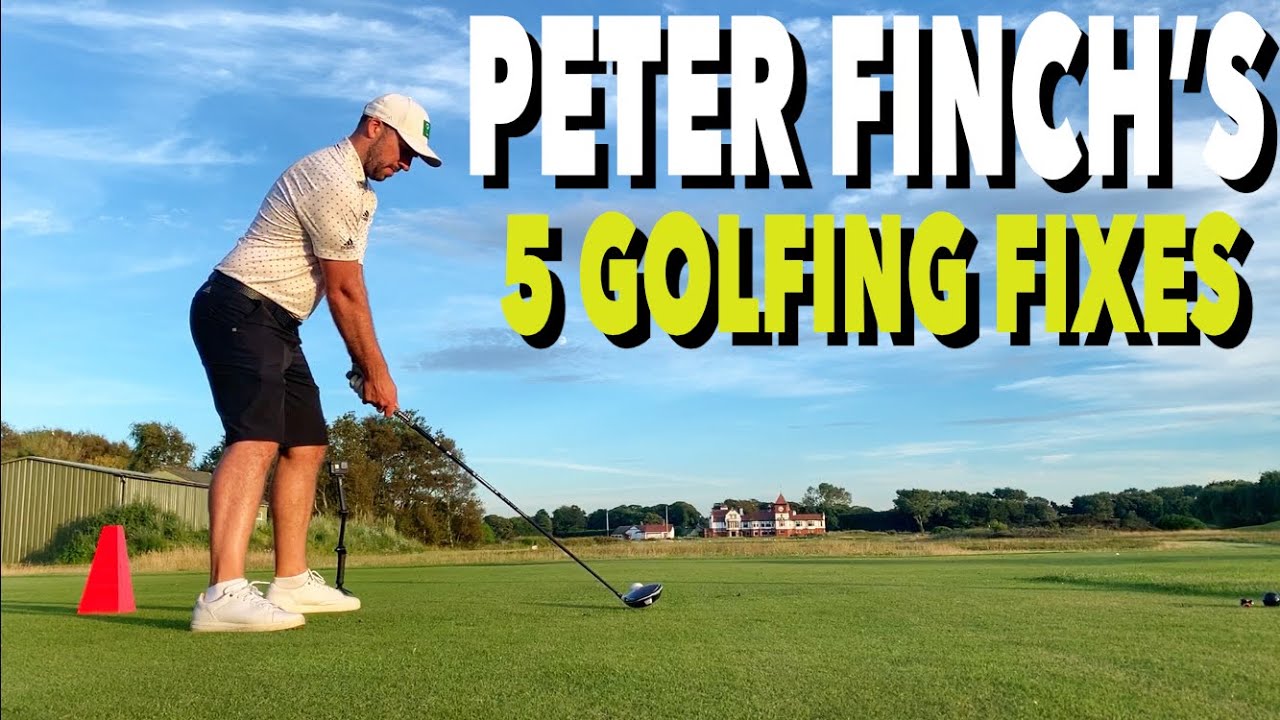 PETER FINCH'S 5 GOLFING FIXES - Simple Golf Tips