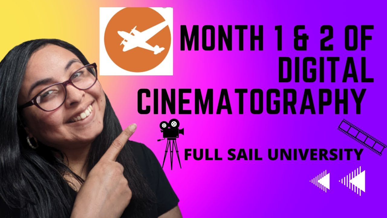 FULL SAIL UNIVERSITY-DIGITAL CINEMATOGRAPHY (MONTH 1 & 2 )