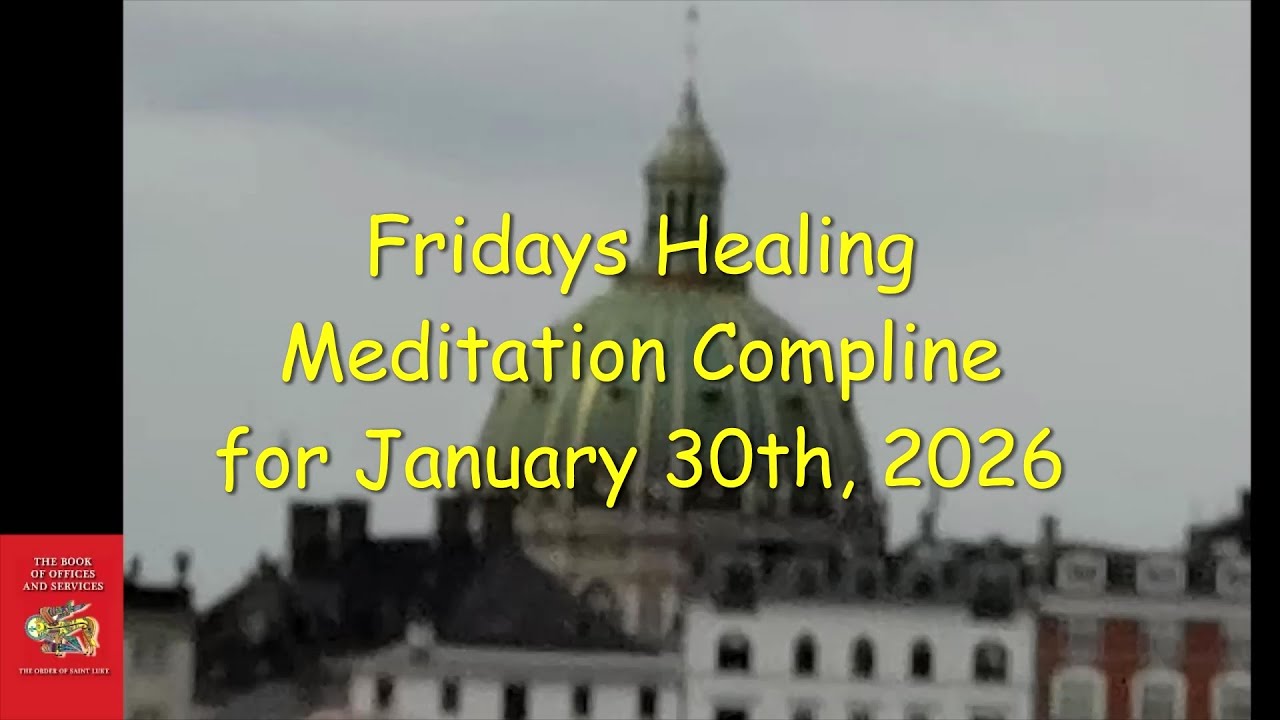 Friday Healing Meditation Compline for January 30, 2026 - Order of St. Luke - OSL