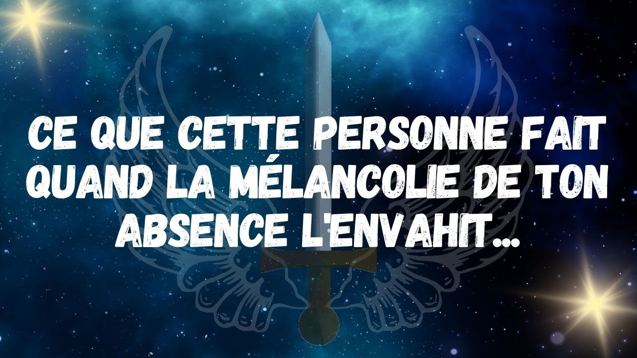 Ce que CETTE PERSONNE FAIT quand la mélancolie de ton absence l envahit...