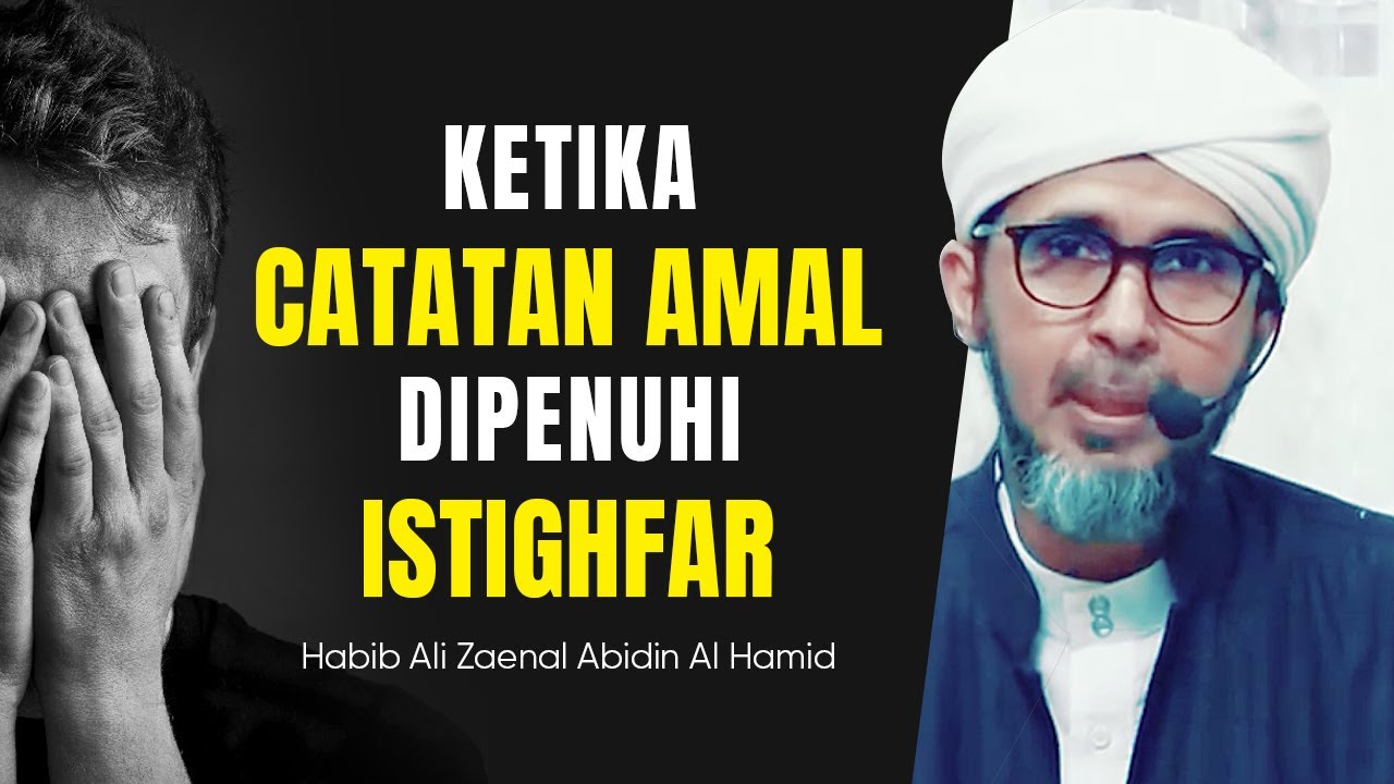 KETIKA CATATAN AMAL DI PENUHI ISTIGHFAR | Habib Ali Zaenal Abidin Al Hamid