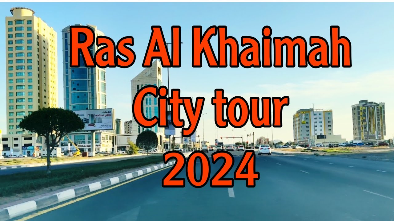 Ras Al Khaimah city tour (4K) 🇦🇪🇦🇪2024
