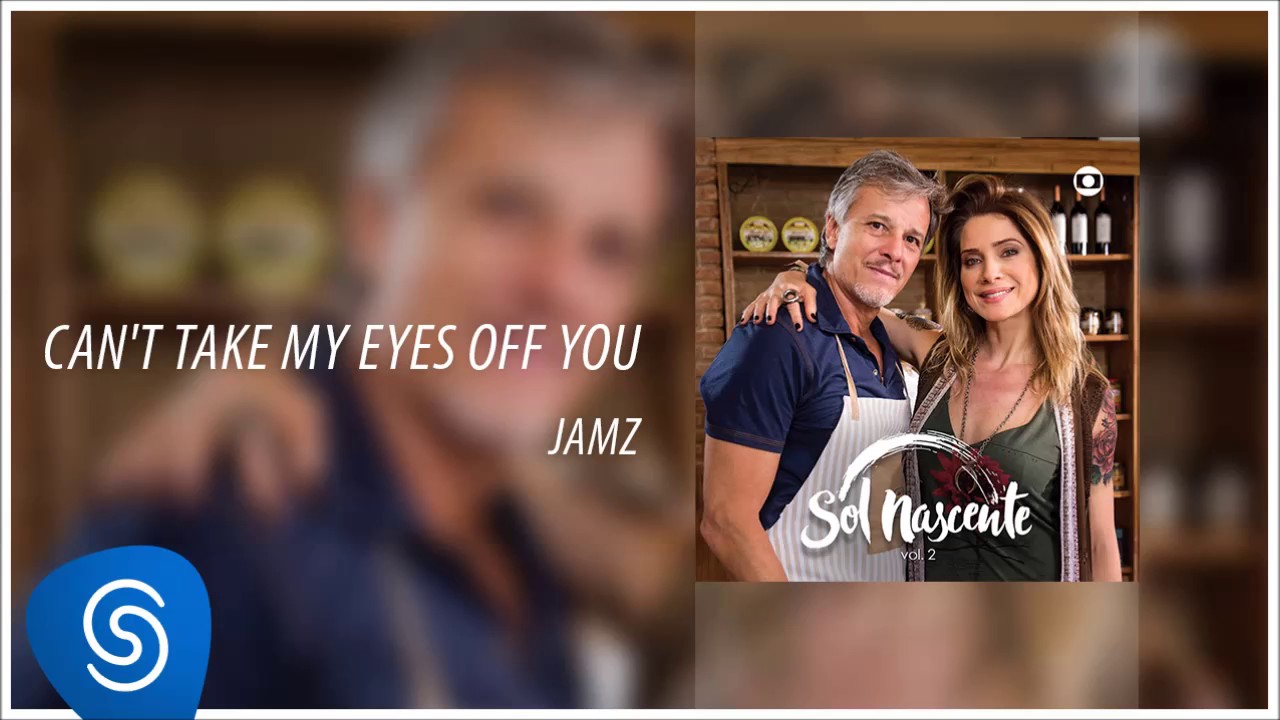 Can't Take My Eyes Off You - Jamz [Novela Sol Nascente] (Áudio Oficial)