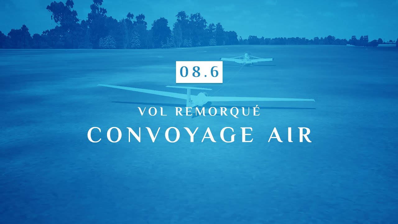 08 | 6 - VOL REMORQUÉ | CONVOYAGE AIR