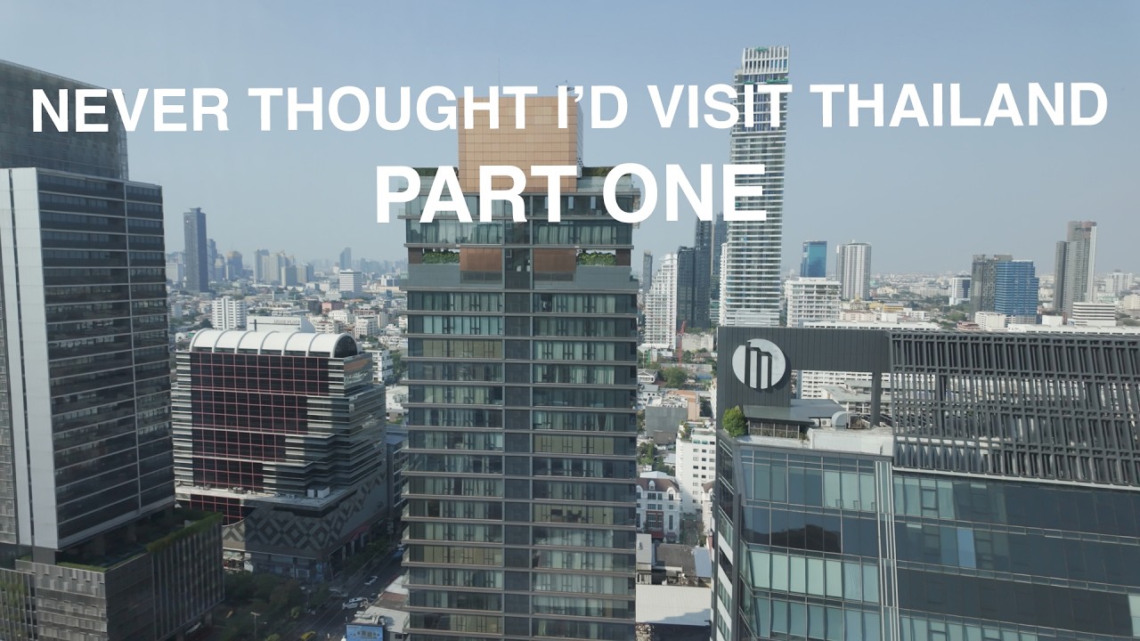NEVER THOUGHT I'D VISIT THAILAND PART ONE