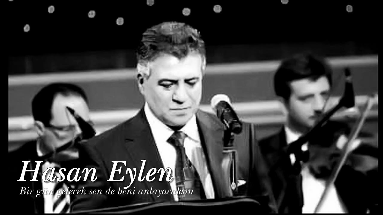 Hasan Eylen ~ Bir gün gelecek sen de beni anlayacaksın