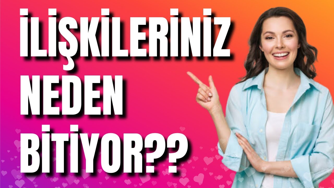 İlişkileriniz NEDEN BİTİYOR??