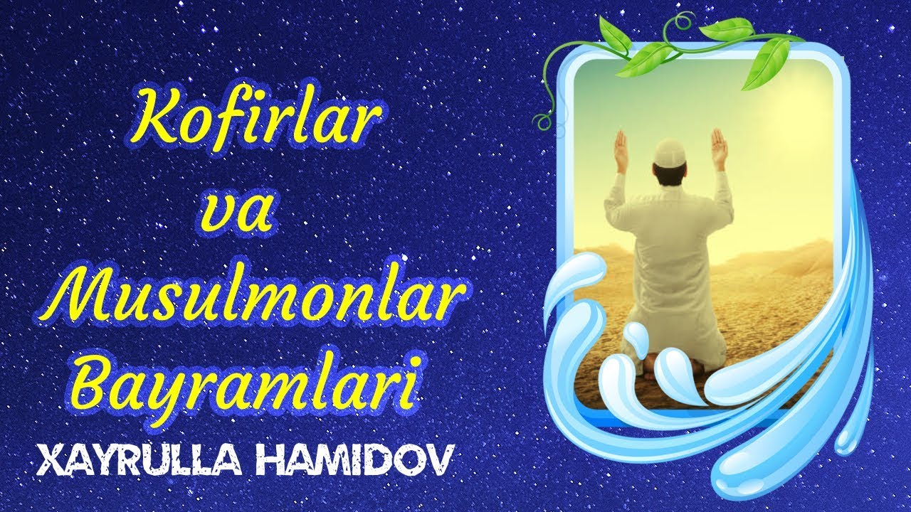 Kofirlar va Musulmonlar Bayramlari | Xayrulla Hamidov