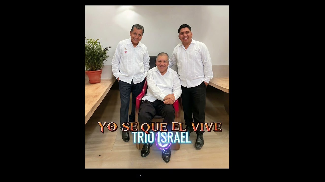 YO SE QUE EL VIVE- TRIO ISRAEL