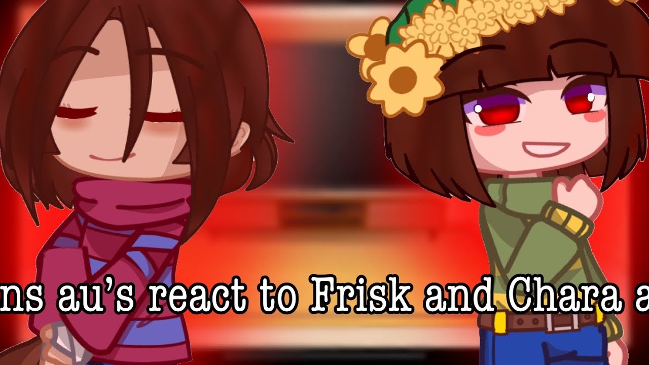 Sans aus react to Frisk and Chara AU’s|| REMAKE||