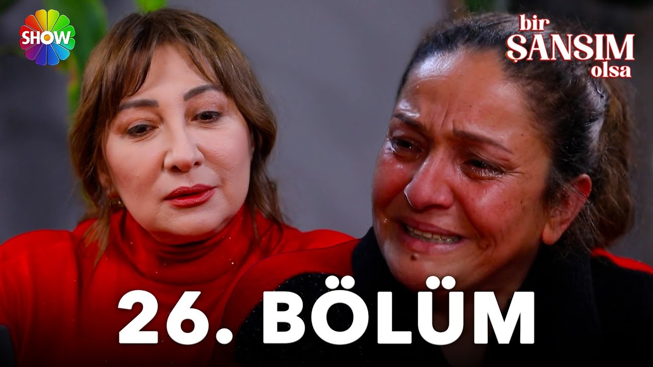 Bir Şansım Olsa 26. Bölüm