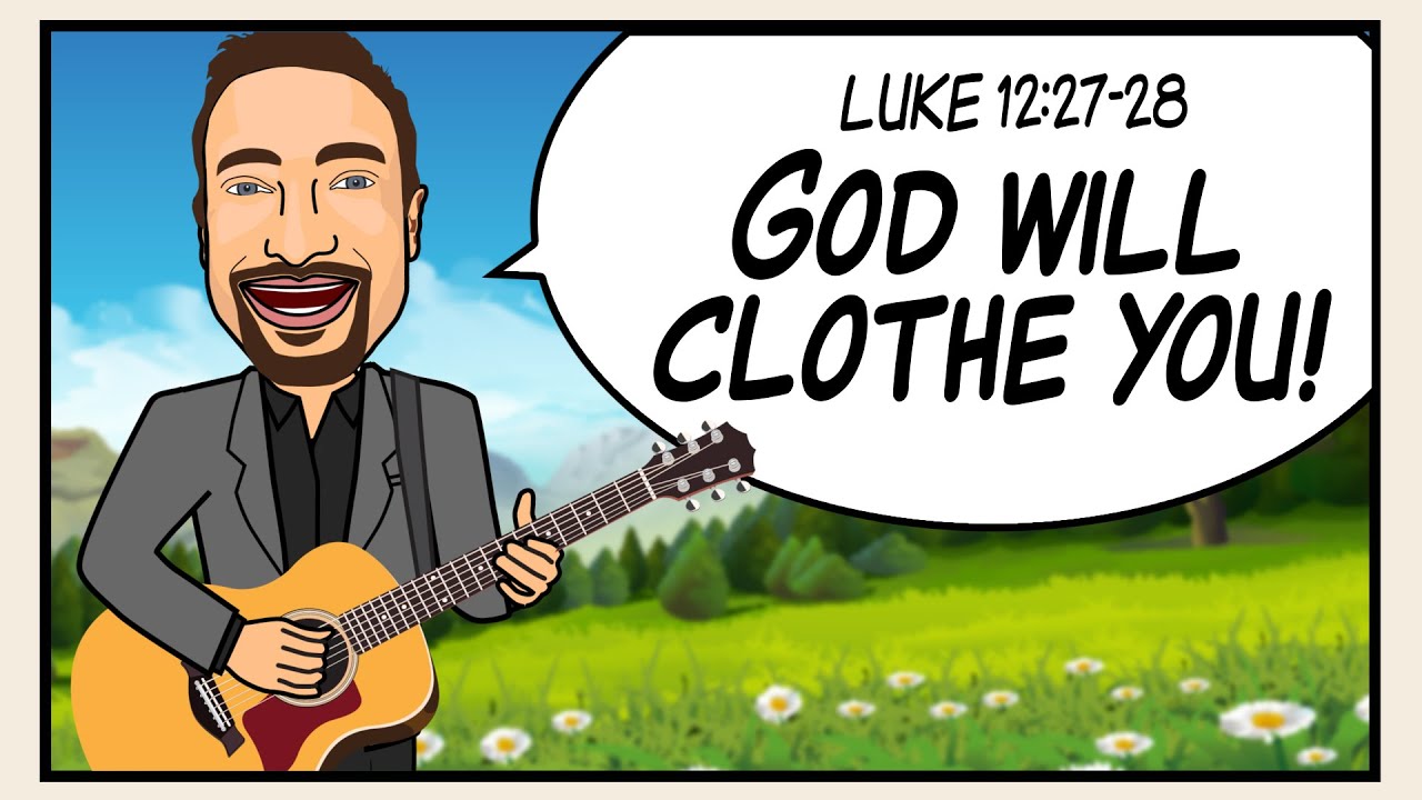 GOD WILL CLOTHE YOU! Scripture Song - Luke 12:27-28