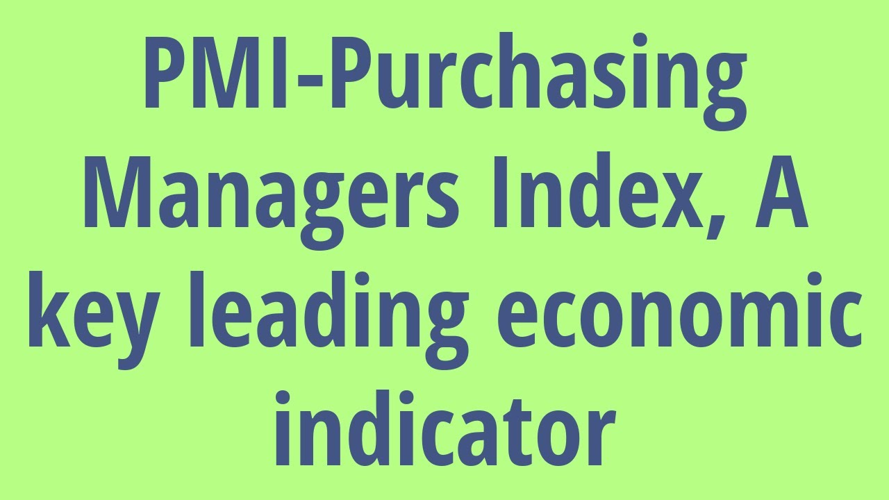 Leading Economic Indicators PMI - PURCHASING MANAGERS INDEX