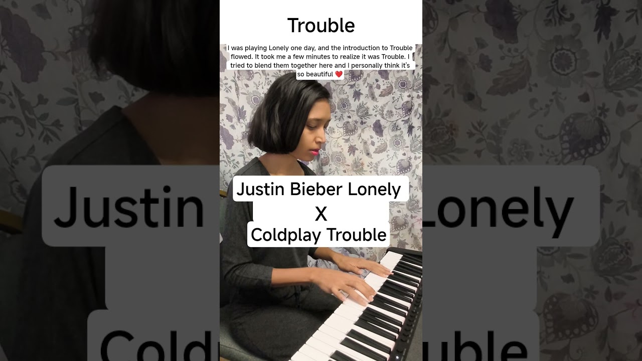 when Lonely meets Trouble - Justin Bieber meets Coldplay