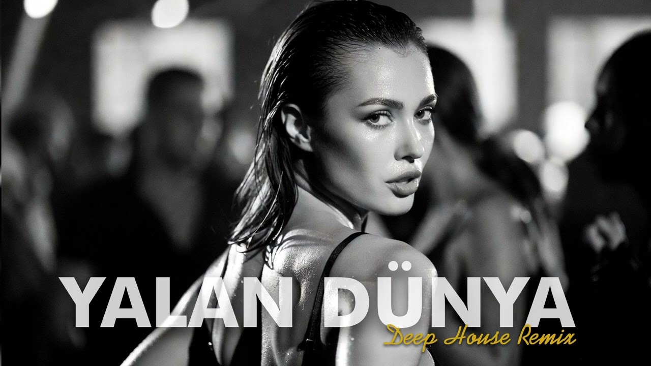 YALAN DÜNYA – Deep House Remix