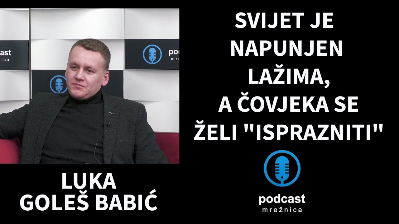 PODCAST MREŽNICA-Gole&scaron; Babić:Najveća hrabrost danas je govoriti istinu, uzdiže se novi totalitarizam