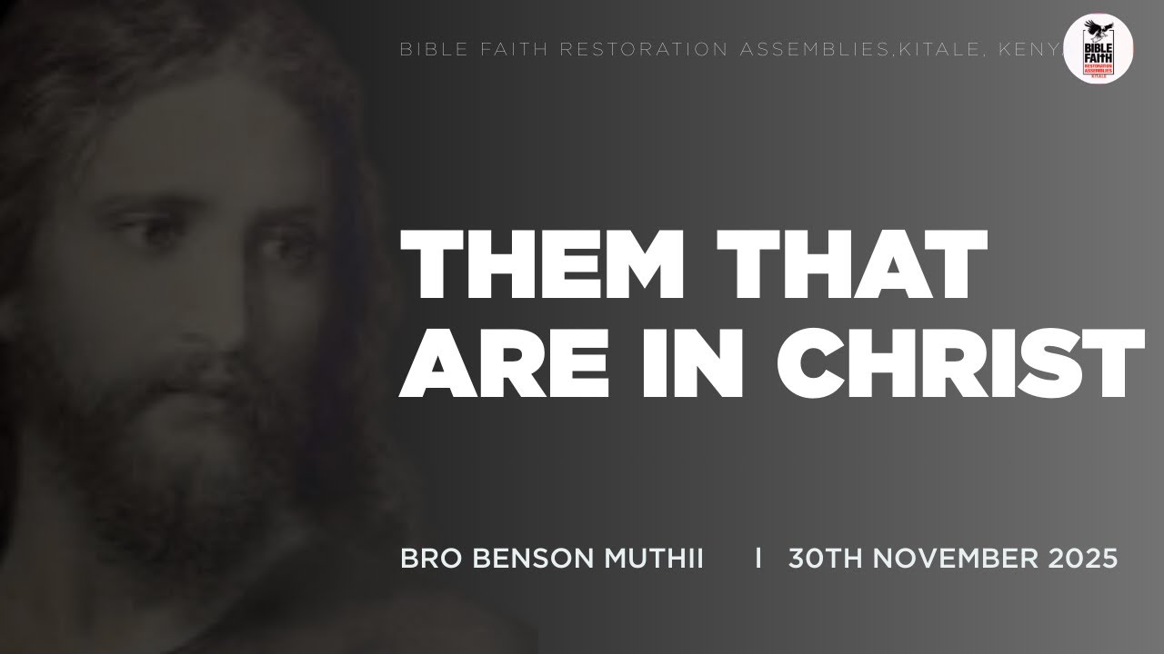 30.11.2025 // THEM THAT ARE IN CHRIST // BRO BENSON MUTHII // BFRA KITALE