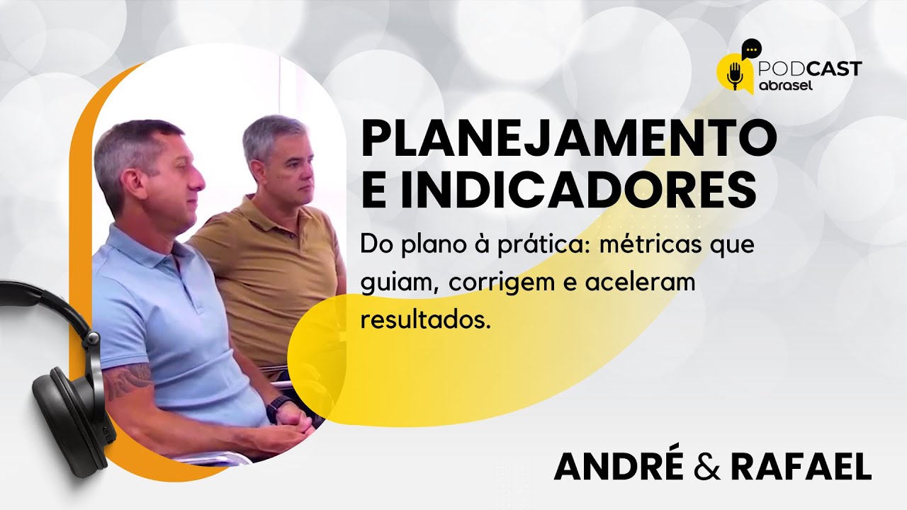 PLANEJAMENTO E INDICADORES:  MÉTRICAS QUE GUIAM E ACELERAM RESULTADOS - Podcast Abrasel #43