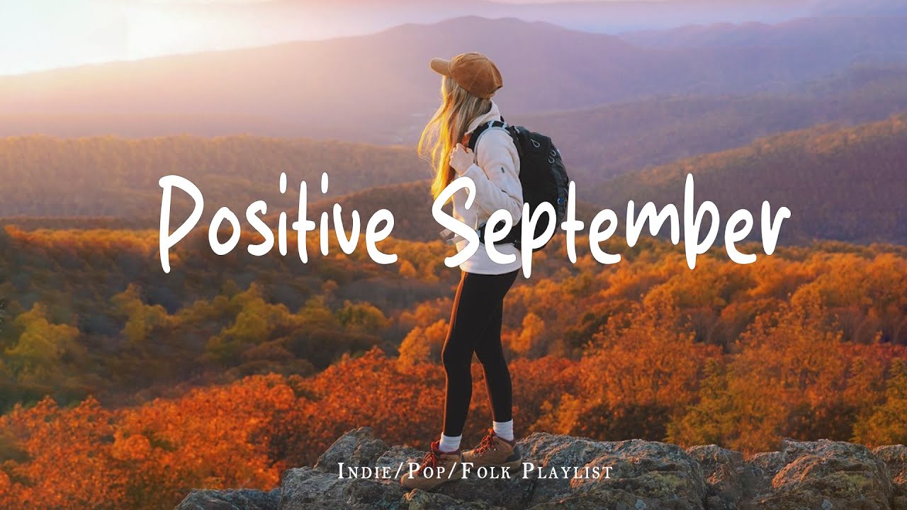 Positive September 🍂 Chill Music to Start Your Day with Positive Energy  |  Indie/Pop/Folk/Acoustic
