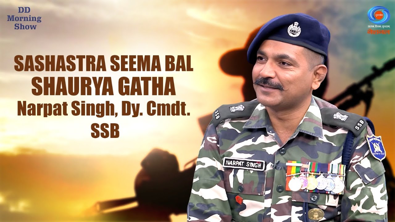 DD Morning Show | Sashastra Seema Bal: Shaurya Gatha | Narpat Singh, Dy. Cmdt., SSB | DD National