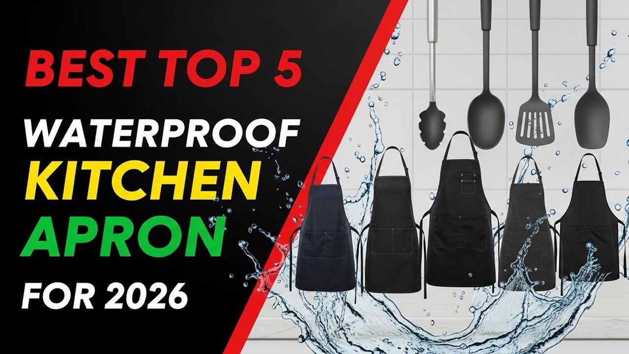 Best Top 5 Waterproof Kitchen Ppron For 2026| Top 5 Must-Have Protective Gear