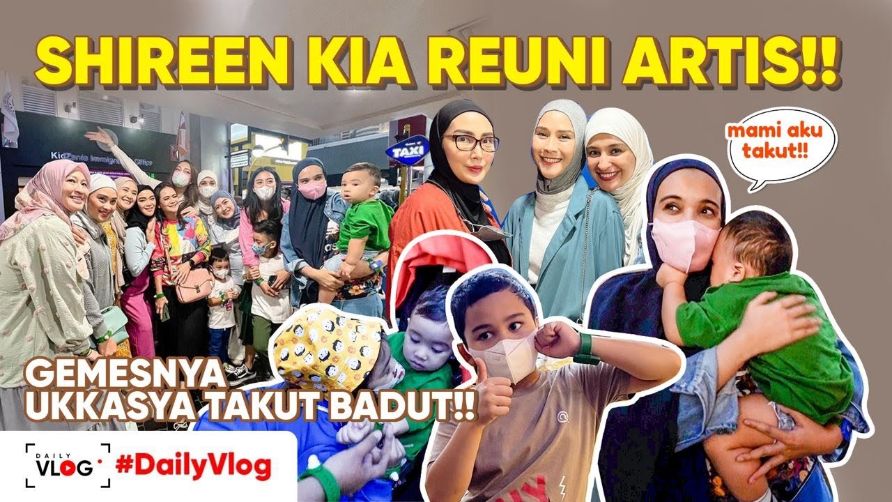 UKKASYA TAKUT BADUT!!! KIA SHIREEN REUNI ARTIS!! | #DailyVlog