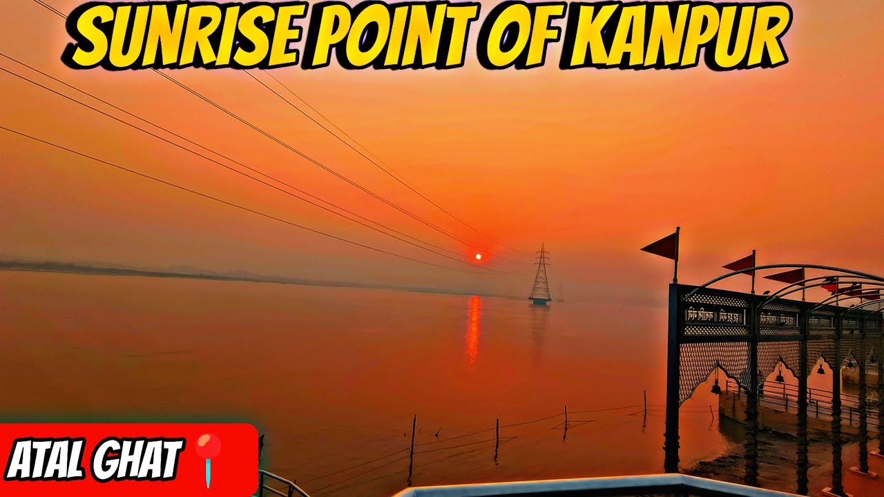 Sunrise Point Of Kanpur | Atal Ghat Kanpur