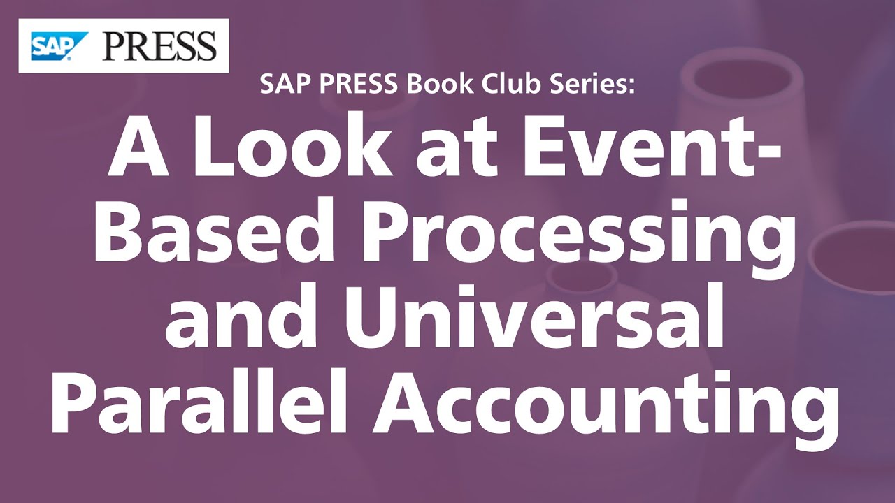 A Look at Event-Based Processing and Universal Parallel Accounting with SAP S/4HANA