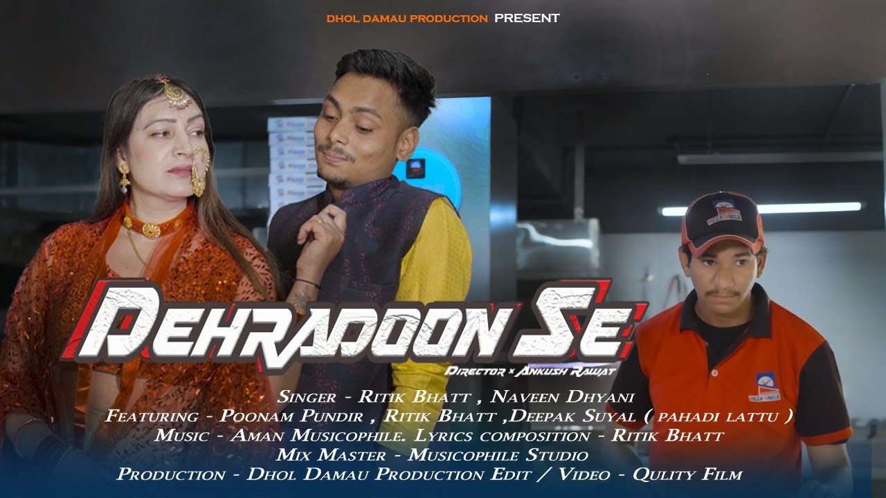 DEHRADOON SE | RITIK BHATT | NAVEEN DHYANI | PUNAM PUNDIR | DEEPAK SUYAL | ANKUSH RAWAT