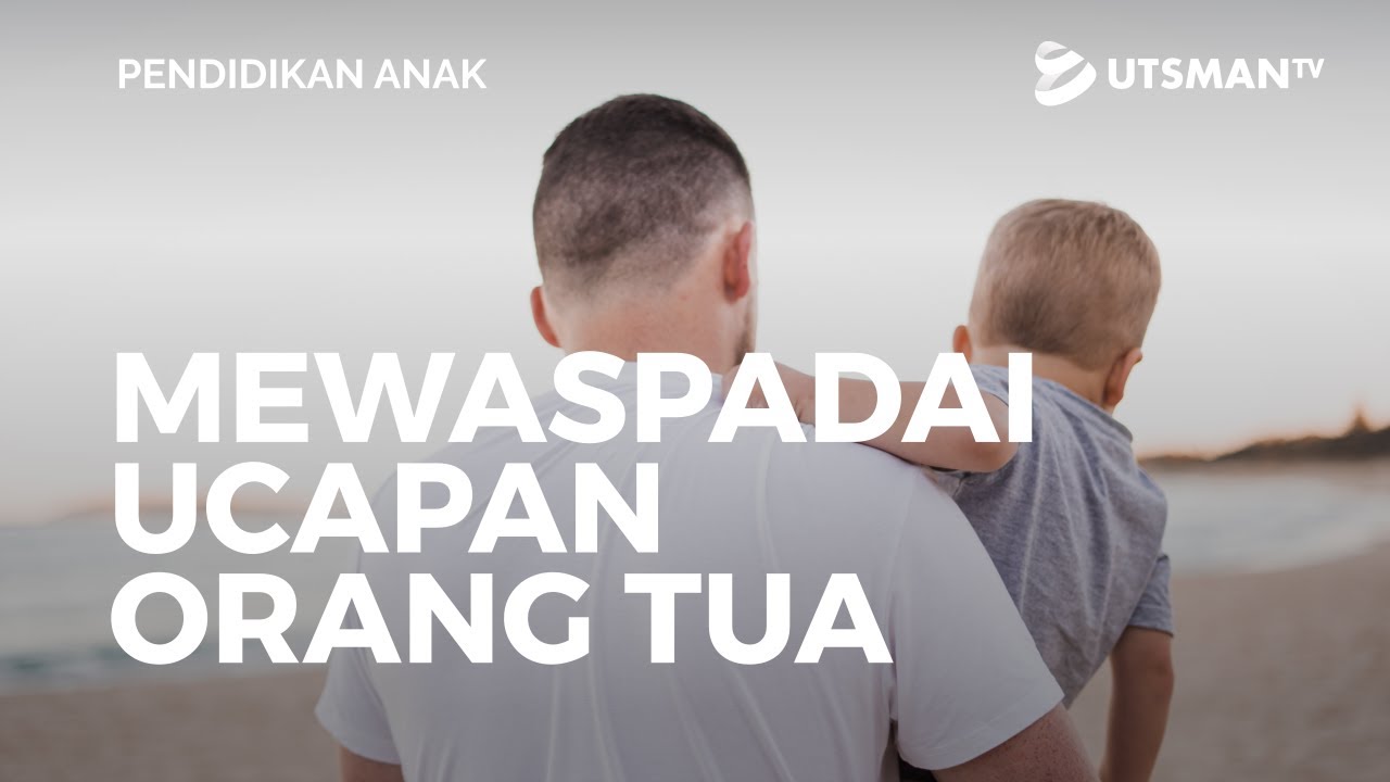 Pendidikan Anak - Mewaspadai Ucapan Orang Tua - Ustadz Abdullah Zaen, Lc., M.A.