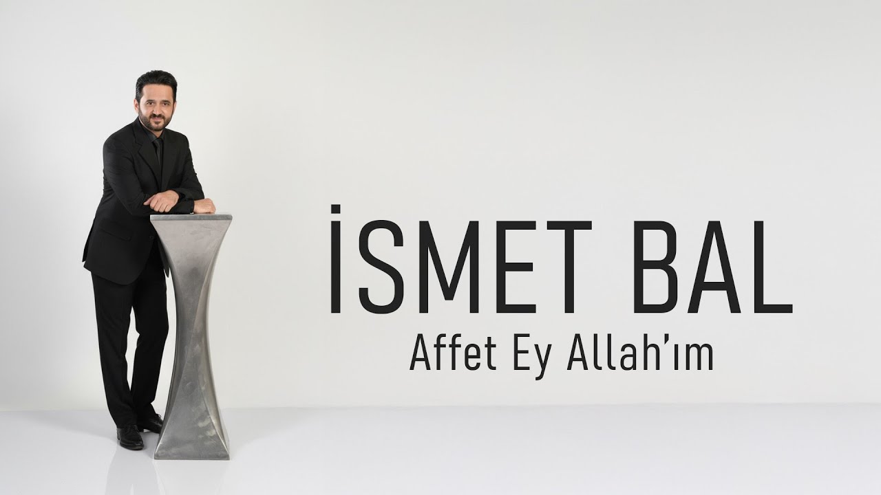İsmet Bal &ndash; Affet Ey Allah&rsquo;ım (İlahi)