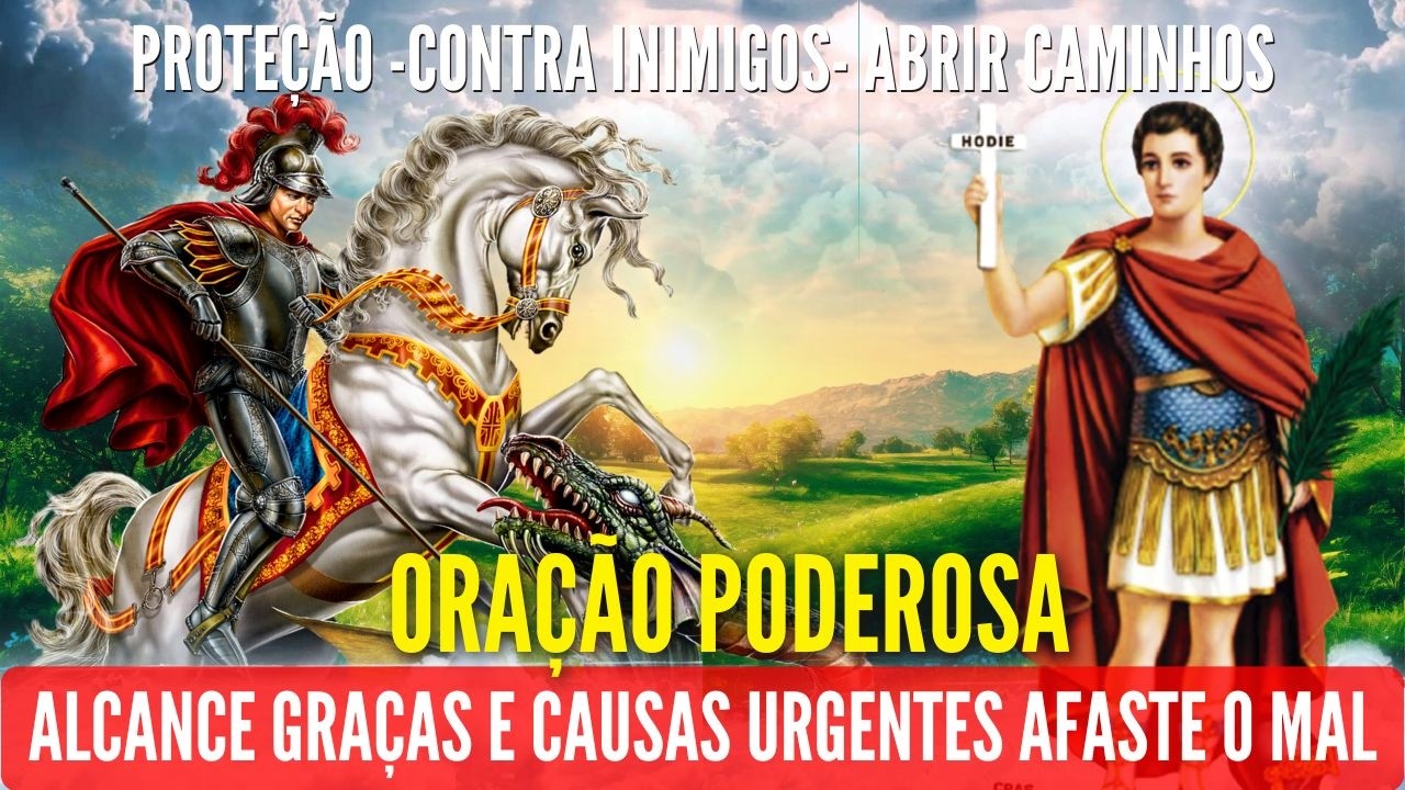 ORAÇÃO PODEROSA de SÃO JORGE E SANTO EXPEDITO CAUSAS JUSTAS URGENTE AFASTAR o MAL INIMIGO CURA HOJE