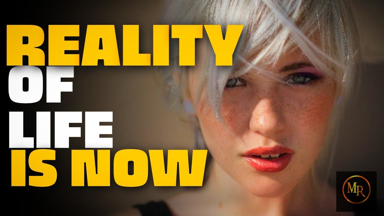 THE REALITY OF LIFE IS NOW - Powerful Motivational Video
