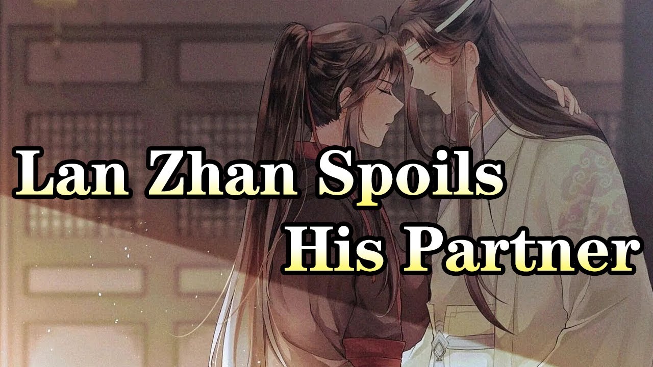 Wangxian's love story【Lan Zhan spoils his partner】#wangxian #modaozushi #audiodrama