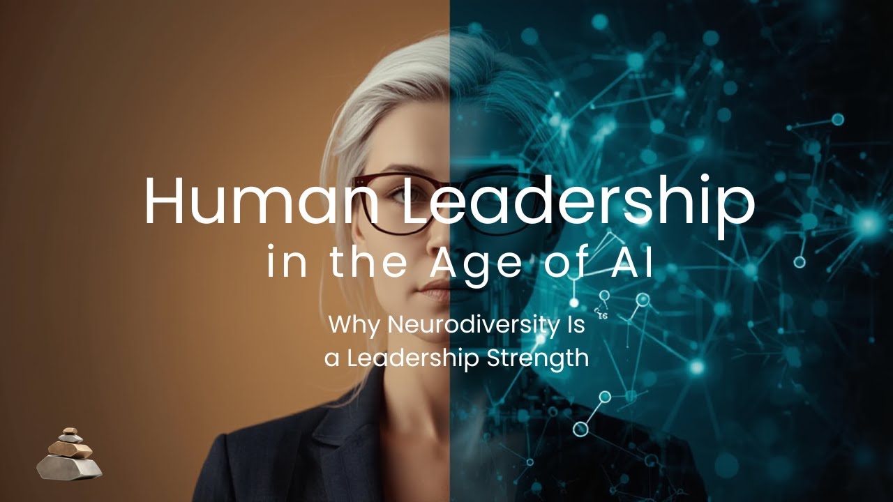 Human Leadership in the Age of AI: Why Neurodiversity Is a Leadership Strength