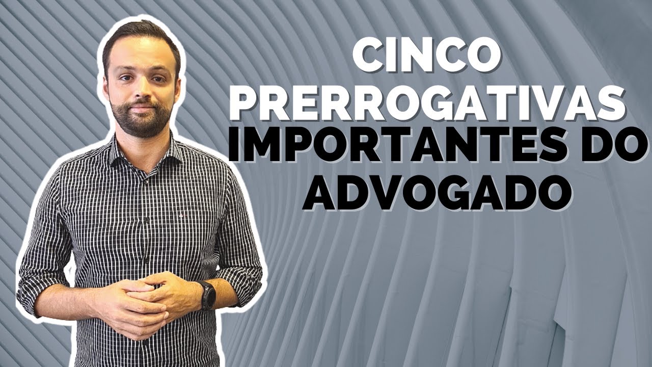 CINCO PRERROGATIVAS IMPORTANTES DO ADVOGADO