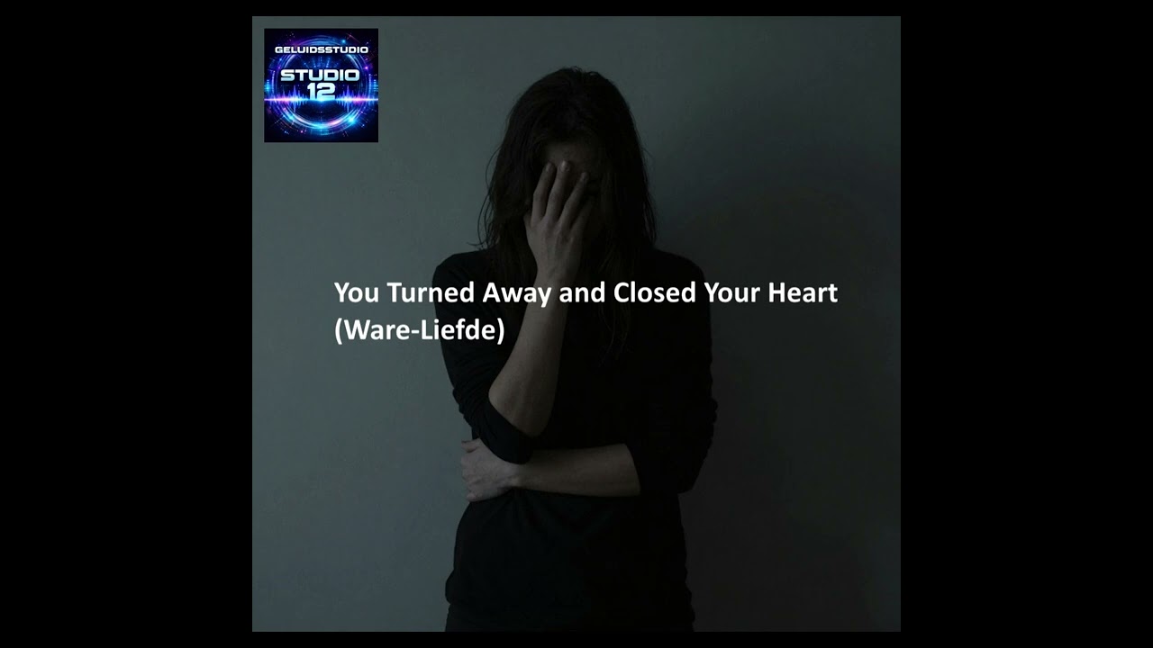 You Turned Away and Closed Your Heart - English (Ware-Liefde)