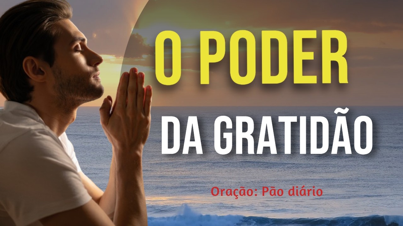 O Poder da Gratidão Que Transforma Tudo | Oração Poderosa