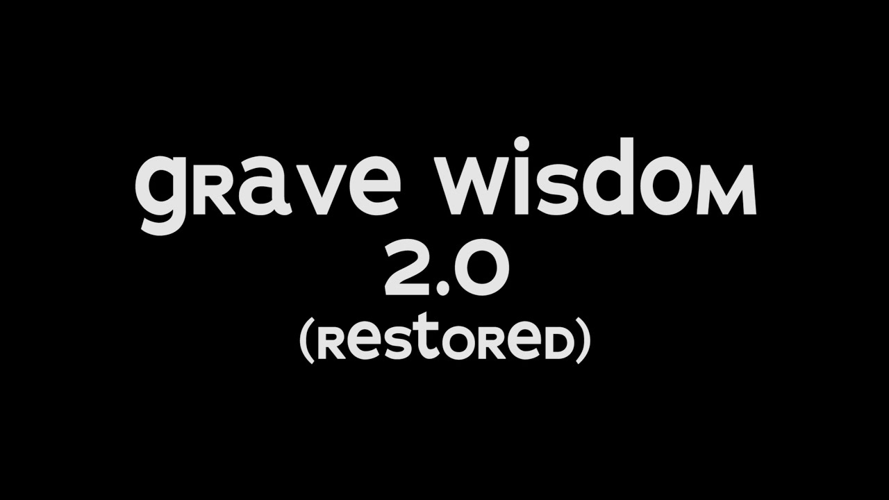 Grave Wisdom 2.0 (restored)