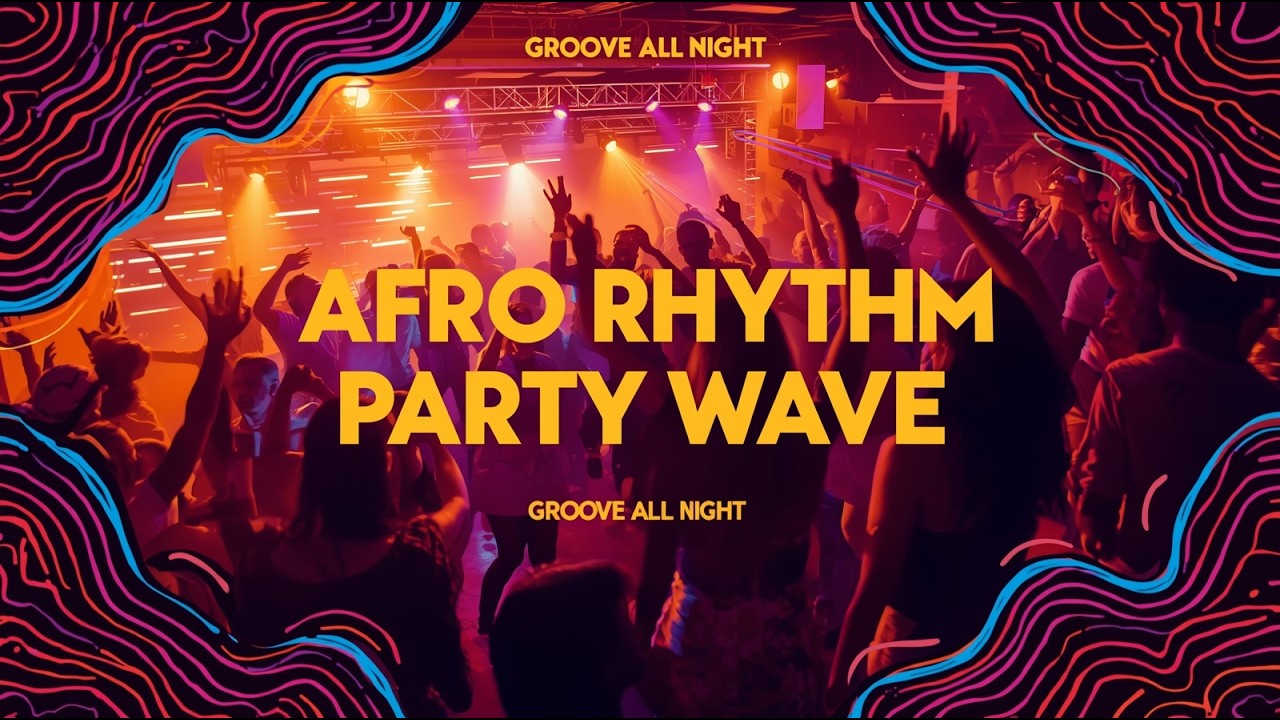 🎶 Afro Rhythm Party Wave 🔥 Groove All Night