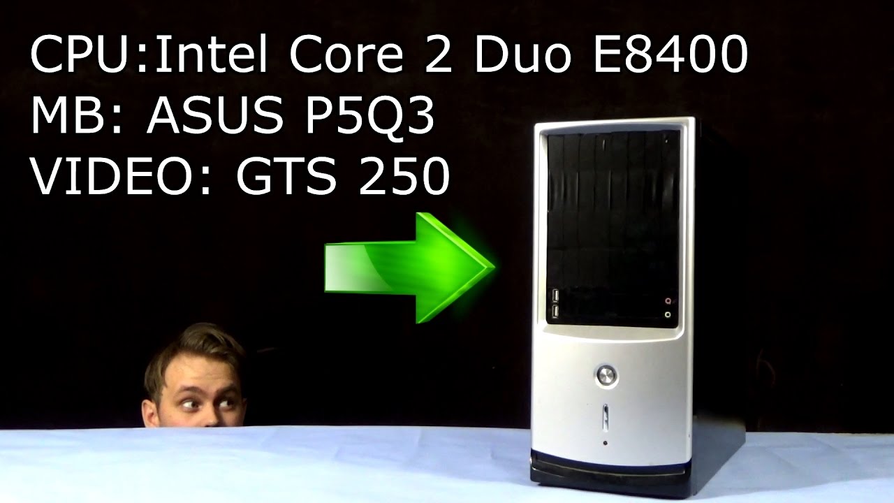 Старенький комп на 775 сокете. Сore 2 Duo E8400, 5GB Ram, GTS 250, ASUS P5Q3. Ч.1